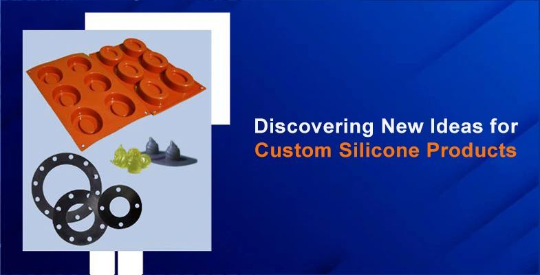 Discovering New Ideas for Custom Silicone Products